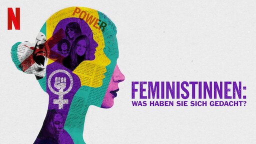 Feministinnen: Was haben sie sich gedacht?