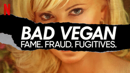 Bad Vegan: Fame. Fraud. Fugitives.