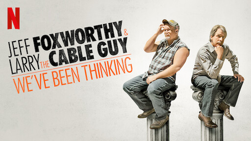 Jeff Foxworthy and Larry the Cable Guy: We’ve Been Thinking...